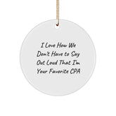 CPA Gifts, Funny Circle Ornament, I Love How We Don't Have To Say Out Loud That I'm Your Favorite CPA Gifts from Family, Friends, Coworkers, and Men to Women - Image 1
